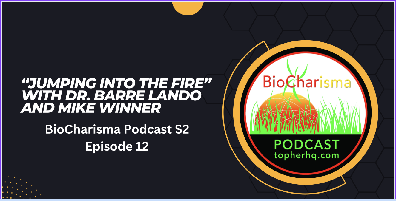“Jumping Into the Fire” with Dr. Barre Lando and Mike Winner | BioCharisma Podcast S2 Episode 12