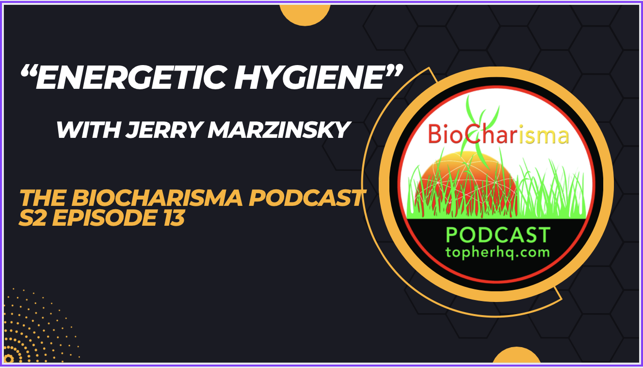 “Energetic Hygiene” with Jerry Marzinsky | BioCharisma Podcast S2 Episode 13
